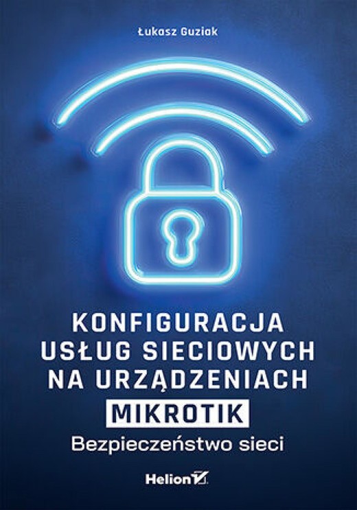 okładka Konfiguracja usług sieciowych na urządzeniach MikroTik. Bezpieczeństwo sieci ebook | epub, mobi, pdf | Łukasz Guziak