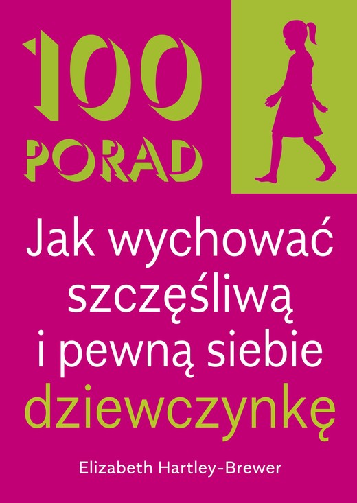 okładka 100 Porad jak wychować szczęśliwą i pewną siebie dziewczynkę . WYD 2 książka | Elizabeth Hartley-Brewer