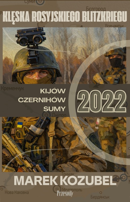 okładka Kijów-Czernihów-Sumy 2022. Klęska rosyjskiego Blitzkriegu książka | Marek Kozubel