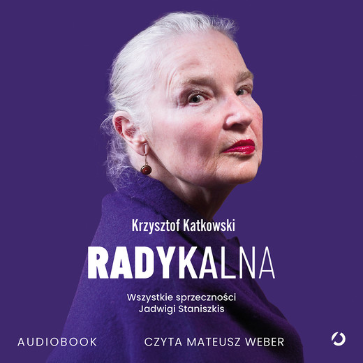 okładka Radykalna. Wszystkie sprzeczności Jadwigi Staniszkis audiobook | MP3 | Krzysztof Katkowski