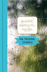 okładka Bukiet dobrych myśli. Na trudne chwile książka | Praca Zbiorowa