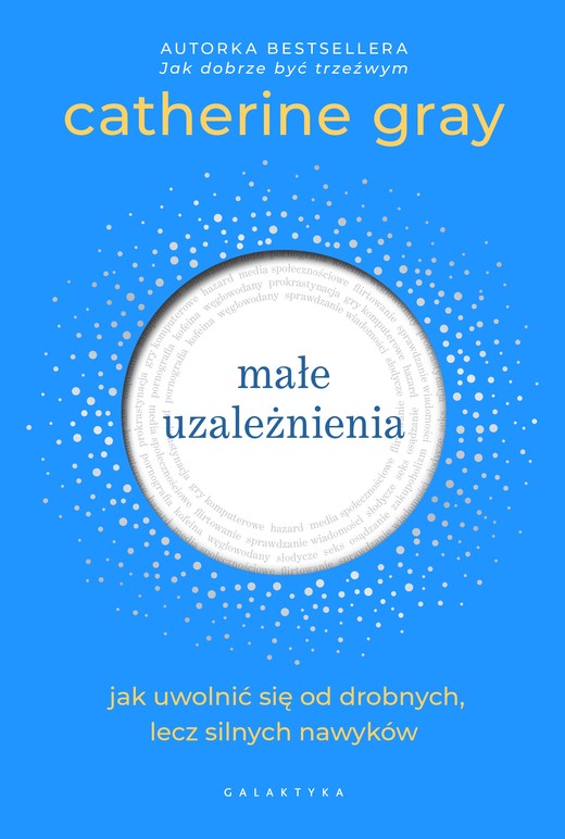 okładka Małe uzależnienia. Jak uwolnić się od drobnych, lecz silnych nawyków książka | Catherine Gray