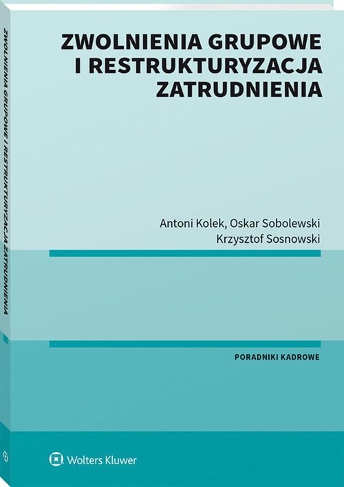 okładka Zwolnienia grupowe i restrukturyzacja zatrudnienia książka | Kolek A., Sobolewski O.