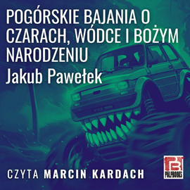okładka Pogórskie bajania o czarach, wódce i Bożym Narodzeniu audiobook | MP3 | Sokołowski Jakub