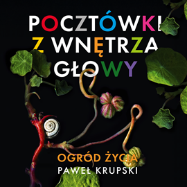 okładka Ogród Życia. Pocztówki z wnętrza głowy. Tom 1 audiobook | MP3 | Krupski Paweł
