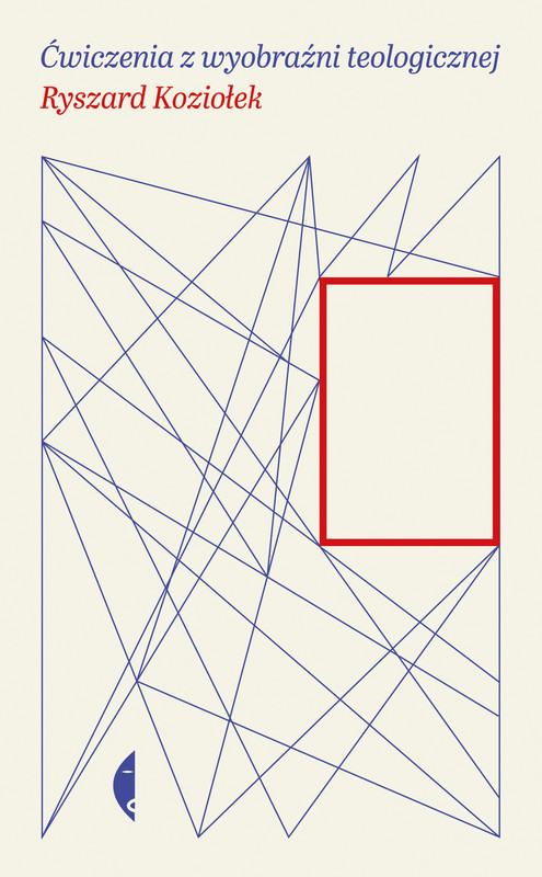 okładka Ćwiczenia z wyobraźni teologicznej książka | Ryszard Koziołek