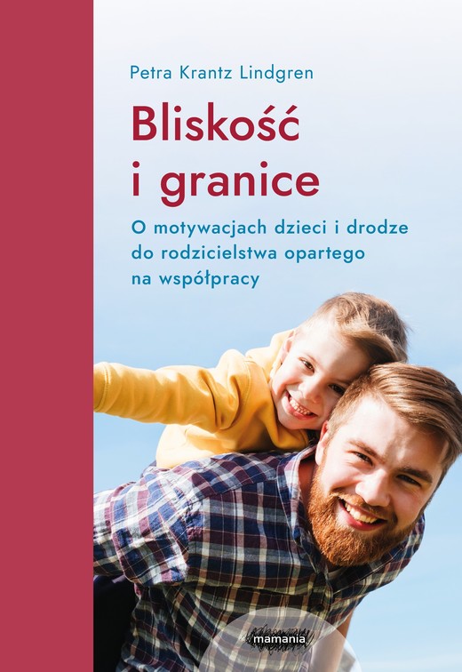 okładka Bliskość i granice. O motywacjach dzieci i drodze do rodzicielstwa opartego na współpracy książka