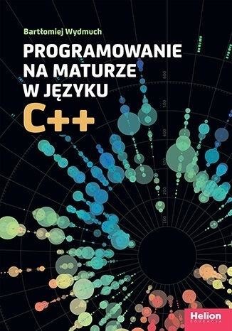 okładka Programowanie na maturze w języku C++ książka | Bartłomiej Wydmuch