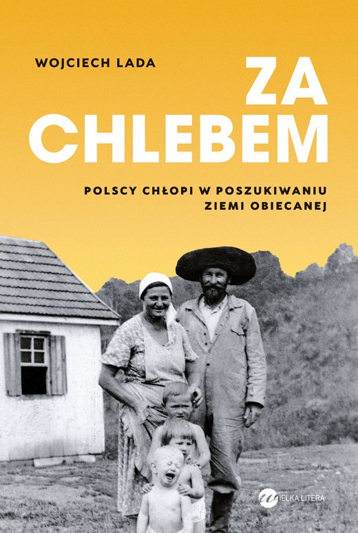 okładka Za chlebem. Polscy chłopi w poszukiwaniu ziemi obiecanej książka | Wojciech Lada