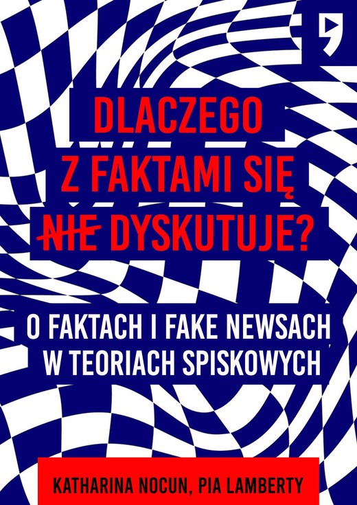 okładka Dlaczego z faktami się nie dyskutuje? O faktach i fake newsach w teoriach spiskowych ebook | epub, mobi | Katharina Nocun, Pia Lamberty