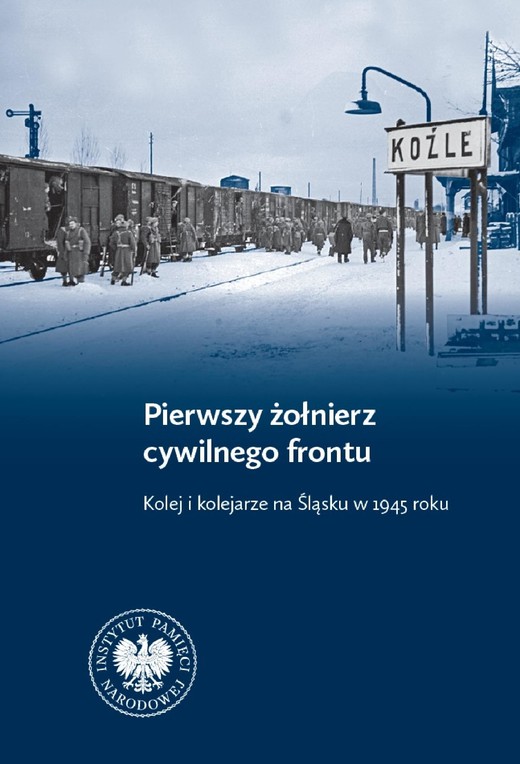 okładka Pierwszy żołnierz cywilnego frontu. Kolej i kolejarze na Śląsku w 1945 r. ebook | epub, mobi | Dawid Keller