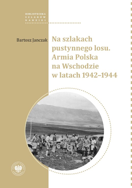 okładka "Na szlakach pustynnego losu. Armia Polska na Wschodzie w latach 1942-1944 " ebook | epub, mobi | Bartosz Janczak