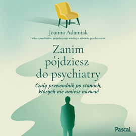 okładka Zanim pójdziesz do psychiatry. Czuły przewodnik po stanach, których nie umiesz nazwać audiobook | MP3 | Joanna Adamiak