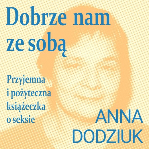 okładka Dobrze nam ze sobą. Przyjemna i pożyteczna książeczka o seksie audiobook | MP3 | Anna Dodziuk