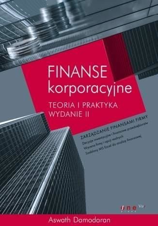okładka Finanse korporacyjne.Teoria i praktyka. Wydanie II książka | Aswath Damodaran
