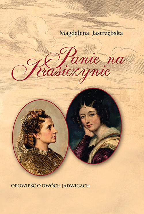 okładka Panie na Krasiczynie. Opowieść o dwóch Jadwigach książka | Jastrzębska Magdalena