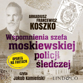 okładka Wspomnienia szefa moskiewskiej policji śledczej. Pamiętniki szefa rosyjskiego policji. Tom 2 audiobook | MP3 | Arkadiusz Francewicz Koszko