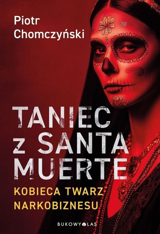 okładka Taniec z Santa Muerte. Kobieca twarz narkobiznesu książka | Piotr Chomczyński