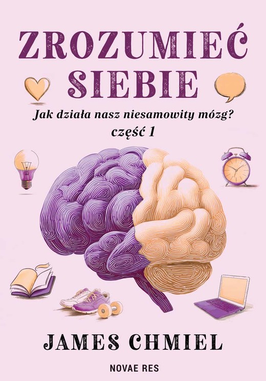 okładka Zrozumieć siebie. Jak działa nasz niesamowity mózg? Część 1 książka | James Chmiel