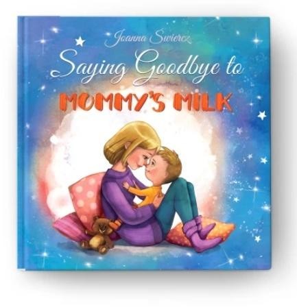 okładka Saying Goodbye to Mummy's Milk książka | Joanna Świercz, Kamila Stankiewicz