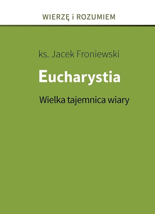 okładka Eucharystia. Wielka tajemnica wiary książka | Jacek Froniewski