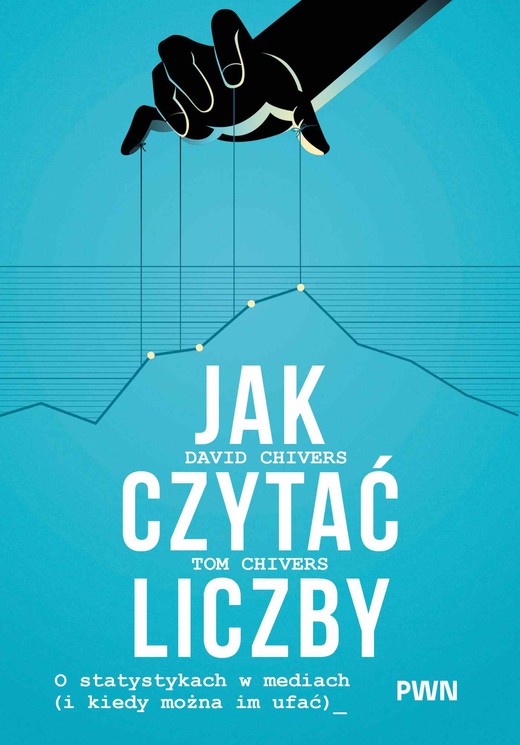 okładka Jak czytać liczby. O statystykach w mediach (i kiedy można im ufać) książka | Chivers David, Chivers Tom