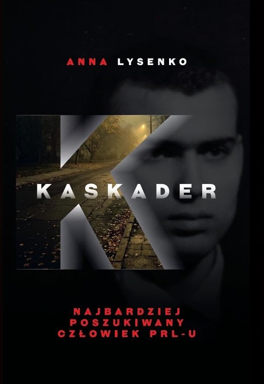 okładka Kaskader. Najbardziej poszukiwany człowiek PRL-u książka | Anna Lysenko