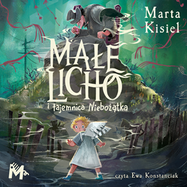 okładka Małe Licho i tajemnica Niebożątka audiobook | MP3 | Marta Kisiel