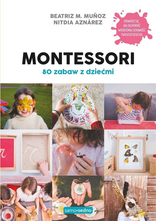 okładka Montessori. 80 zabaw z dziećmi. Samo Sedno książka | Beatriz M.Muoz, Nitdia Aznrez
