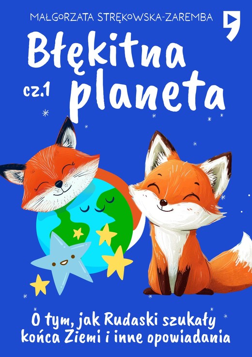 okładka Błękitna planeta. O tym, jak Rudaski szukały końca Ziemi i inne opowiadania. Część 1 ebook | epub, mobi | Małgorzata Strękowska-Zaremba