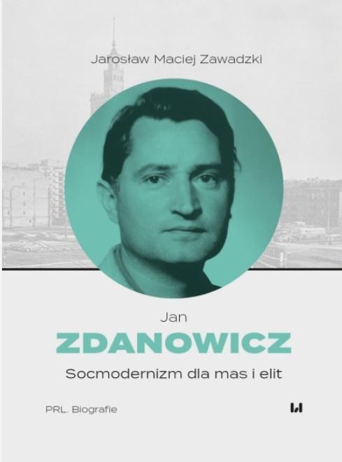 okładka Jan Zdanowicz. Socmodernizm dla mas i elit książka | Zawadzki JarosławMaciej