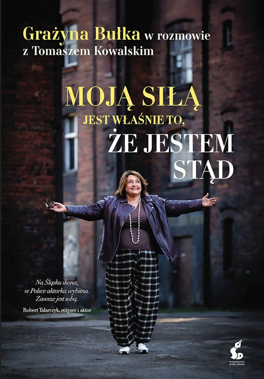okładka Moją siłą jest właśnie to, że jestem stąd. Grażyna Bułka w rozmowie z Tomaszem Kowalskim książka | Grażyna Bułka, Tomasz Kowalski