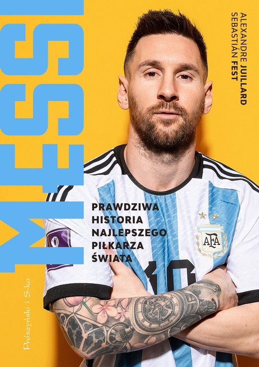 okładka Messi. Prawdziwa historia najlepszego piłkarza świata książka | Fest Sebastián, Juillard Alexandre