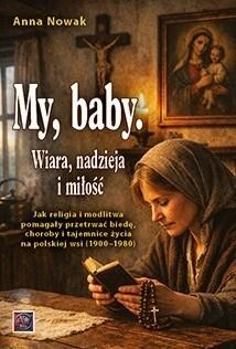 okładka My, baby. Wiara, nadzieja i miłość. Jak... książka | Anna Nowak