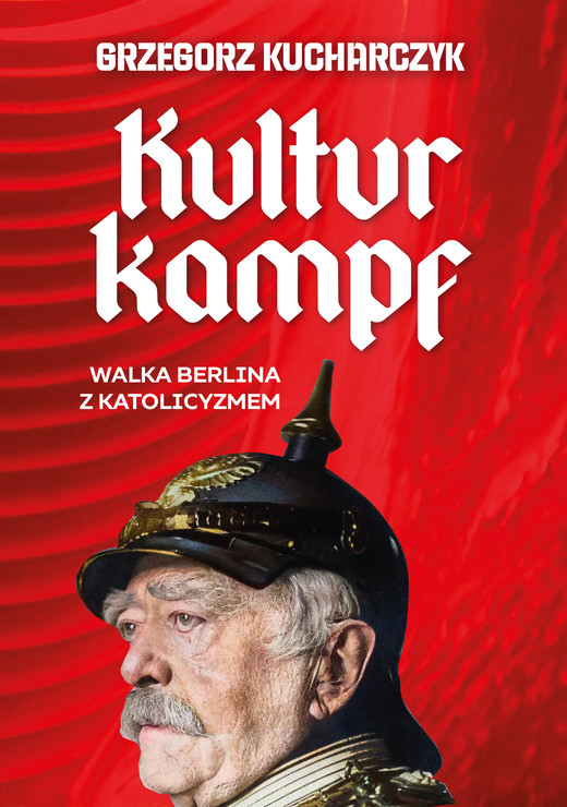 okładka Kulturkampf. Walka Berlina z katolicyzmem (e-book) ebook | epub, mobi | Grzogorz Kucharczyk