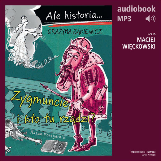 okładka Ale historia... 4 Zygmuncie, i kto tu rządzi? audiobook | MP3 | Grażyna Bąkiewicz