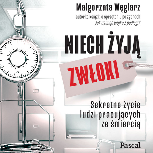 okładka Niech żyją zwłoki. Sekretne życie ludzi pracujących ze śmiercią audiobook | MP3 | Małgorzata Węglarz
