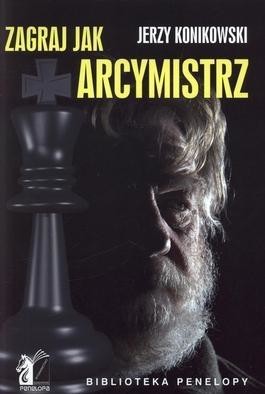 okładka Zagraj jak arcymistrz książka | Jerzy Konikowski