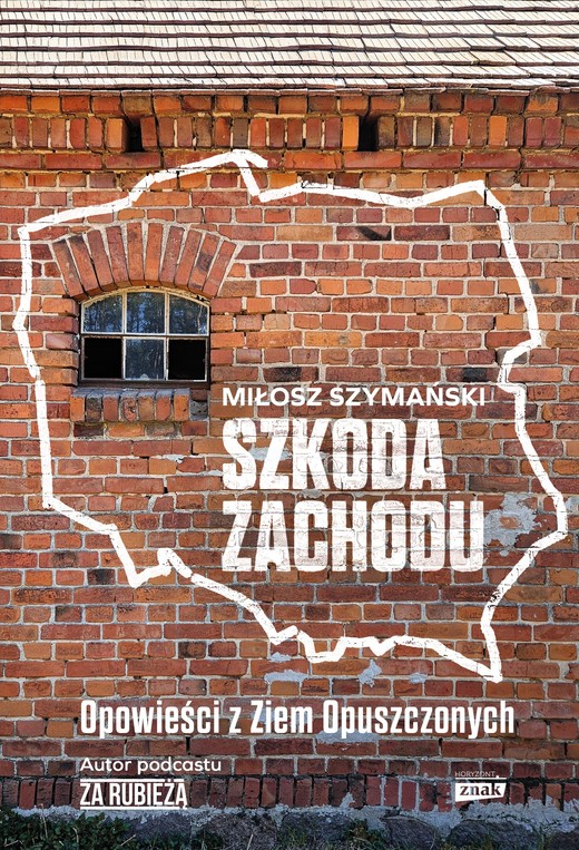 okładka Szkoda Zachodu. Opowieści z Ziem Opuszczonych ebook | epub, mobi | Miłosz Szymański