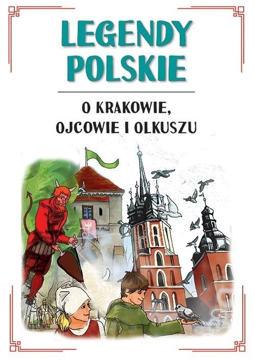 okładka Legendy polskie o Krakowie, Ojcowie i Olkuszu książka | Małgorzata Korczyńska