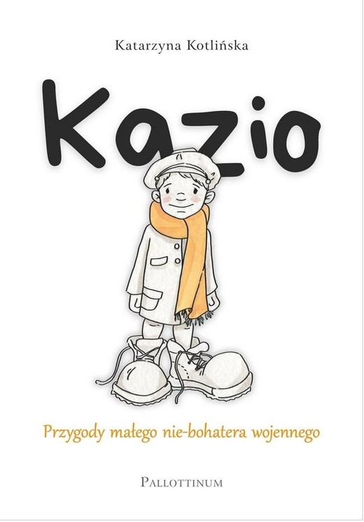 okładka Kazio. Przygody małego nie-bohatera wojennego książka | Katarzyna Kotlińska