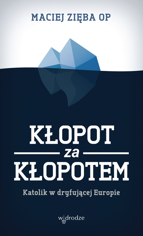 okładka Kłopot za kłopotem. Katolik w dryfującej Europie ebook | epub, mobi, pdf | Maciej Zięba OP
