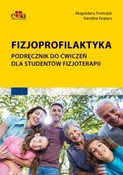 okładka Fizjoprofilaktyka. Podręcznik do ćwiczeń dla studentów fizjoterapii książka | Fronczek M., Kopacz K.
