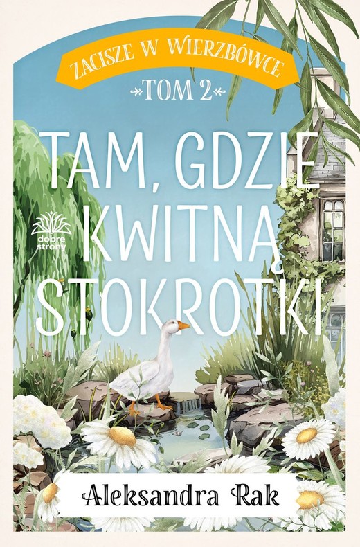 okładka Tam gdzie kwitną stokrotki. Zacisze w Wierzbówce. Tom 2 książka | Aleksandra Rak