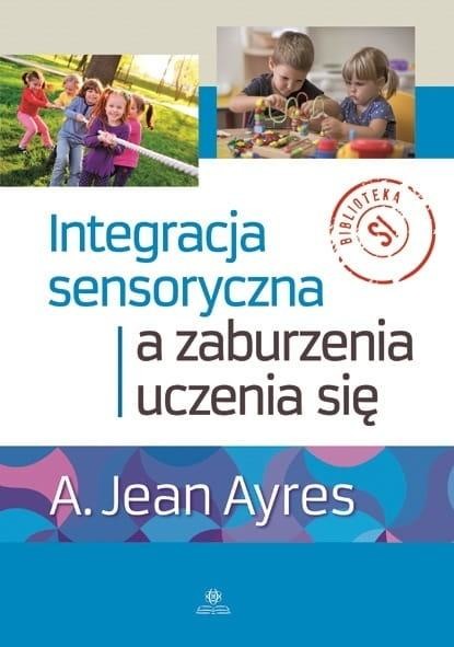 okładka Integracja sensoryczna a zaburzenia uczenia się książka | A. JeanAyres