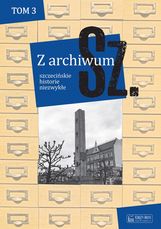 okładka Z archiwum Sz. Szczecińskie historie niezwykłe. Tom 3 książka | Opracowanie zbiorowe
