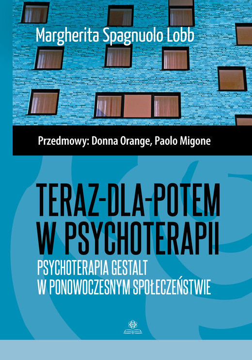 okładka Teraz-dla-potem w psychoterapii Psychoterapia Gestalt w ponowoczesnym społeczeństwie książka | Margherita Spagnuolo-Lobb