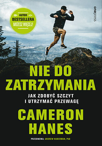 okładka Nie do zatrzymania. Jak zdobyć szczyt i utrzymać przewagę książka | Andrew D.Huberman, Cameron Hanes