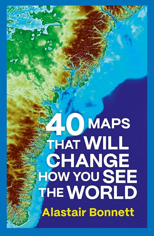 okładka 40 Maps That Will Change How You See the World książka | Alastair Bonnett