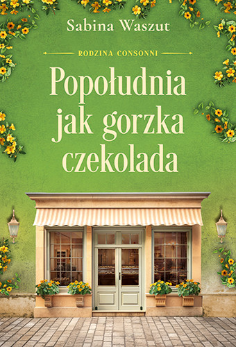 okładka Popołudnia jak gorzka czekolada. Rodzina Consonni, Tom 3 książka | Sabina Waszut